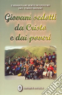 Giovani sedotti da Cristo e dai poveri. Testimonianze di giovani missionari Servi dei Poveri del Terzo Mondo