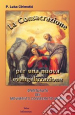 La consacrazione per una nuova evangelizzazione. Spiritualità del movimento consecratio mundi