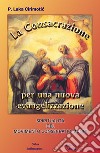 La consacrazione per una nuova evangelizzazione. Spiritualità del movimento consecratio mundi libro di Cirimotic Luka