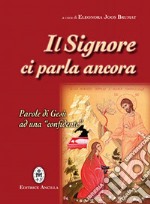 Il Signore ci parla ancora. Parole di Gesù ad una «confidente» libro