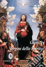 Gioisci vergine dello spirito. Contemplazione del Santo Rosario alla luce dello Spirito Santo libro