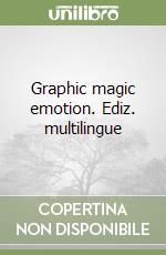 Graphic magic emotion. Ediz. multilingue