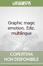 Graphic magic emotion. Ediz. multilingue libro