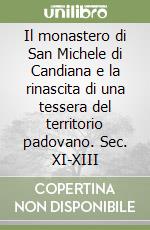 Il monastero di San Michele di Candiana e la rinascita di una tessera del territorio padovano. Sec. XI-XIII libro