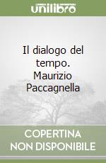 Il dialogo del tempo. Maurizio Paccagnella libro