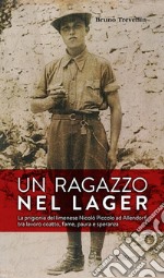 Un ragazzo nel lager. La prigionia del limenese Nicolò Piccolo ad Allendorf tra lavoro coatto, fame, paura e speranza