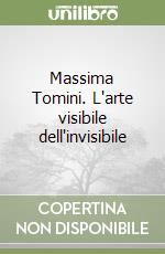 Massima Tomini. L'arte visibile dell'invisibile