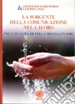 La sorgente della comunicazione nel lavoro. PNL e qualità di vita a misura d'uomo