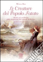 Le creature del popolo fatato. Storie ed archetipi dalle tradizioni dei popoli della dea libro