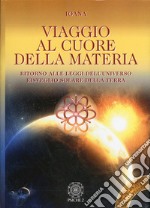 Viaggio al cuore della materia. Ritorno alle leggi dell'universo. Risveglio solare della terra