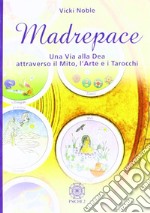 Madrepace. Una via alla dea attraverso il mito, l'arte e i tarocchi libro