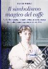 Il simbolismo magico del caffè. La caffeomanzia, il rituale divinatorio e la ricerca dei simboli come esperienza conoscitiva libro di Perini Sarah