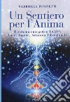 Un sentiero per l'anima. Il sistema energetico LAAV. Luce, amore, armonia vibrazionale libro di Tuninetti Gabriella