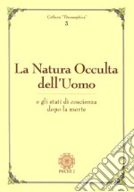 La natura occulta dell'uomo e gli stati di coscienza dopo la morte libro