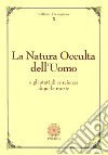 La natura occulta dell'uomo e gli stati di coscienza dopo la morte libro