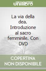 La via della dea. Introduzione al sacro femminile. Con DVD libro