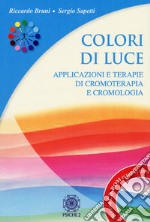 Colori di luce. Applicazioni e terapie di cromoterapia e cromologia. Con CD-ROM libro