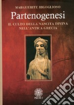 Partenogenesi. Il culto della nascita divina nell'antica grecia