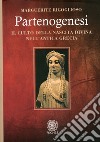 Partenogenesi. Il culto della nascita divina nell'antica grecia libro