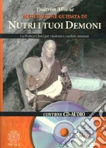 Nutri i tuoi demoni. La pratica Chod per risolvere i conflitti interiori libro