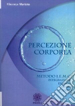 Percezione corporea. Metodo I.E.M.C. integrazione energia mente corpo libro