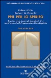 PNL per lo spirito. Scoprire e vivere la parte più strordinaria di sé con gli strumenti della programmazione neuro-linguistica libro