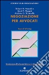 Negoziazione per avvocati. Strumenti per la risoluzione efficace delle controversie legali libro