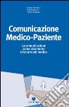 Comunicazione medico paziente. La comunicazione come strumento di lavoro del medico libro