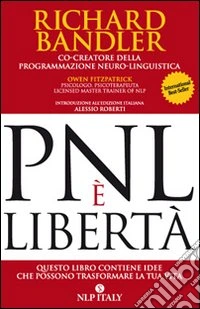 PNL è libertà. Questo libro contiene idee che possono trasformare la tua vita libro