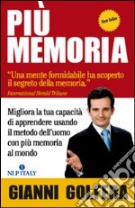 Più memoria. Migliora la tua capacità di apprendere usando il metodo dell'uomo con più memoria al mondo libro