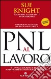 PNL al lavoro. Un manuale completo di tecniche per la tua crescita professionale e personale libro di Knight Sue