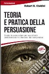 Teoria e pratica della persuasione. Capire la persuasione per esercitarla positivamente e difendersi dai manipolatori libro di Cialdini Robert B.