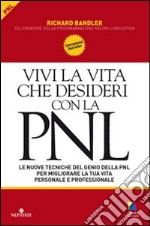 Vivi la vita che desideri con la PNL libro