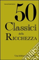 Cinquanta classici della ricchezza libro