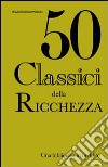 Cinquanta classici della ricchezza libro