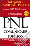 PNL per comunicare in pubblico. Massimizzare l'efficacia della comunicazione in pubblico con la PNL libro