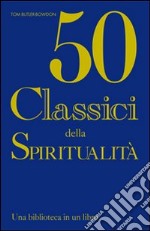 Cinquanta classici della spiritualità. Una biblioteca in un libro libro