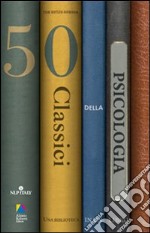 Cinquanta classici della psicologia. Una biblioteca in un libro libro