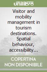 Visitor and mobility management in tourism destinations. Spatial behaviour, accessibility and information libro