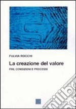 La creazione del valore. Fini, condizioni e processi