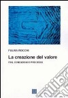 La creazione del valore. Fini, condizioni e processi libro