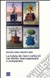 La tutela dei beni culturali nel diritto internazionale e comparato libro