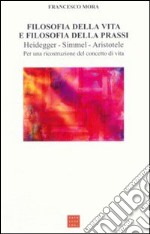 Filosofia della vita e filosofia della prassi. Heidegger, Simmel, Aristotele. Per una ricostruzione del concetto di vita