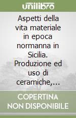 Aspetti della vita materiale in epoca normanna in Sicilia. Produzione ed uso di ceramiche, emissione e circolazione di monete libro