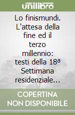 Lo finismundi. L'attesa della fine ed il terzo millennio: testi della 18ª Settimana residenziale di studi medievali (Palermo, 21 dicembre 1998) libro