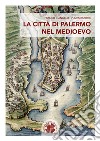 La città di Palermo nel Medioevo libro