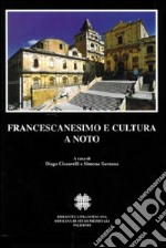 Francescanesimo e cultura a Noto. Atti del Convegno internazionale di studi (Noto, 7-9 novembre 2003)