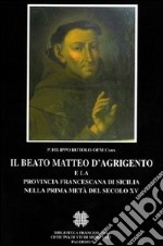 Il beato Matteo d'Agrigento e la provincia francescana di Sicilia nella prima metà del secolo XV libro