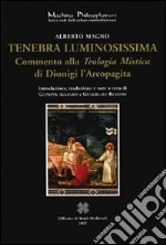 Tenebra luminosissima. Commento alla «teologia mistica» di Dionigi Aeropagita libro