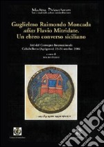 Guglielmo Raimondo Moncada alias Flavio Mitridate. Un ebreo converso siciliano. Atti del Convegno Internazionale di Studi (Caltabellotta, 23-24 ottobre 2004). Vol. 2/324 libro
